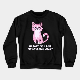 Sarcastic Cat | Hilarious Cat | Funny Cat Crewneck Sweatshirt